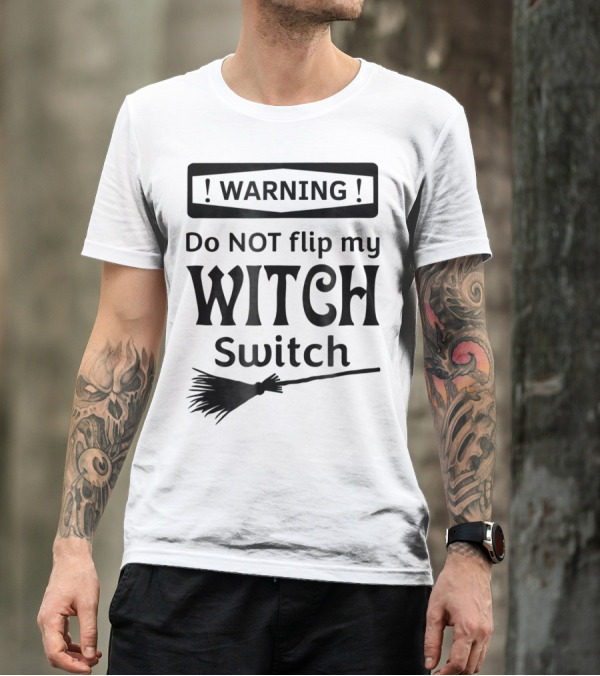 WARNING Do NOT Flip My Witch Switch Broomstick T-Shirt