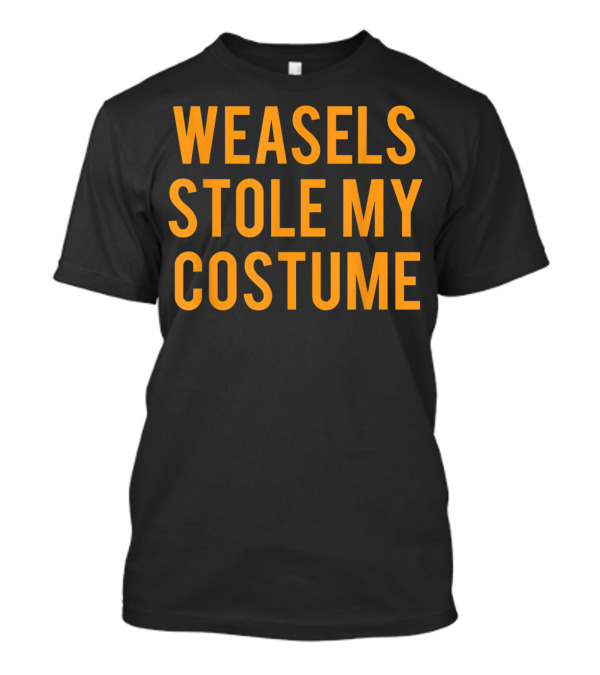 Weasels Stole My Costume Funny Lazy Outfit Comedy T-Shirt