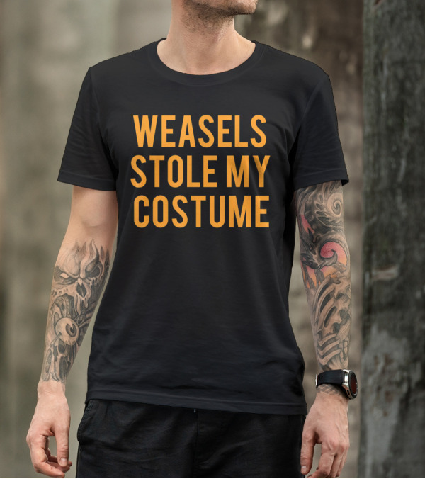 Weasels Stole My Costume Funny Lazy Outfit Comedy T-Shirt