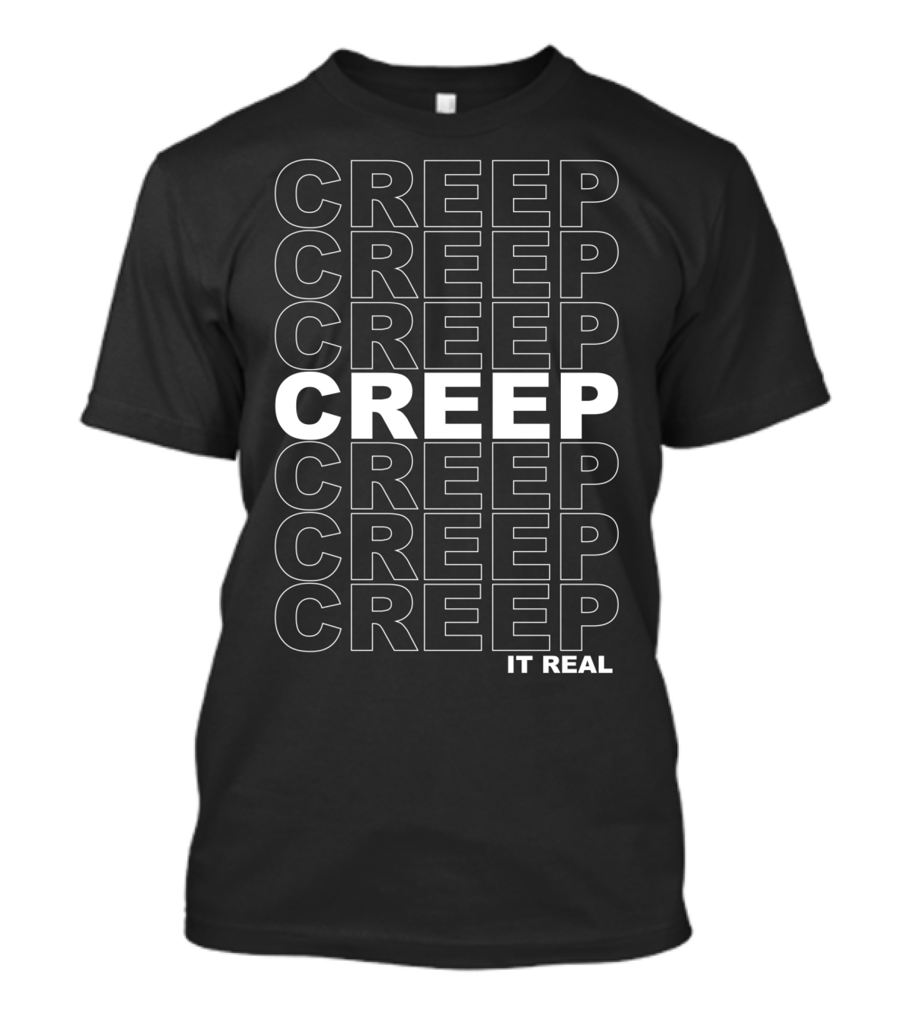 Well Worn Creep It Real Creep Creep Creep Creep Creep Repeat T-Shirt