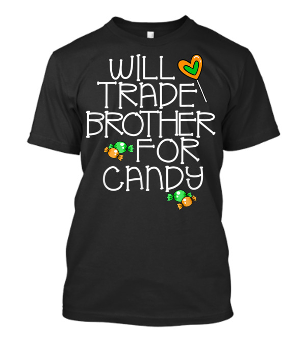 Will Trade Brother For Candy Lollipop And Wrapped Sweets T-Shirt