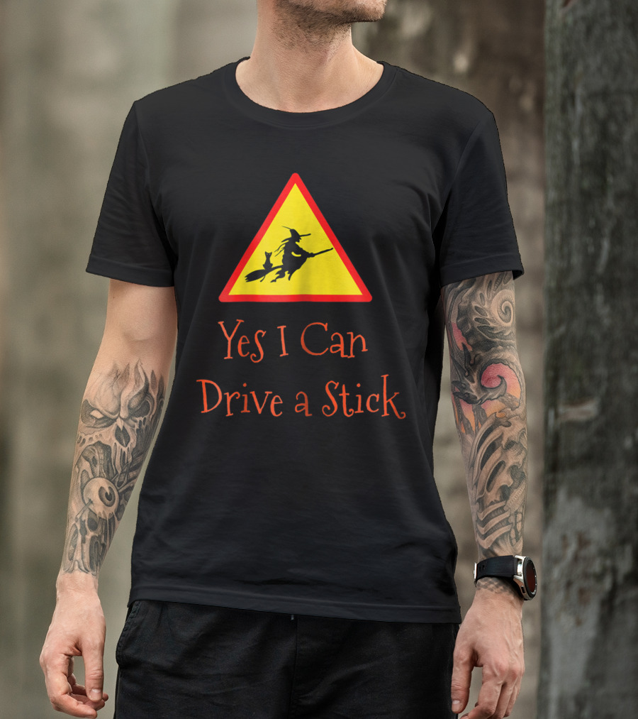 Yes I Can Drive A Stick Funny Halloween Witch Warning Sign T-Shirt