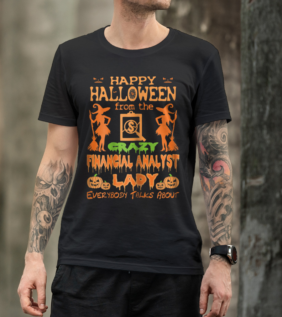 Happy Halloween From The Crazy Financial Analyst Lady Everybody Talks About T-Shirt