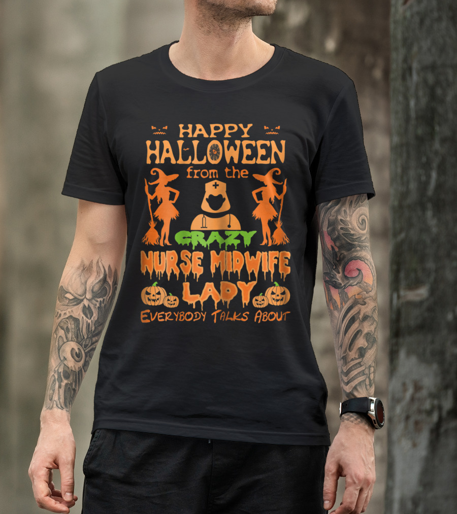 Happy Halloween From The Crazy Nurse Midwife Lady Everybody Talks About T-Shirt