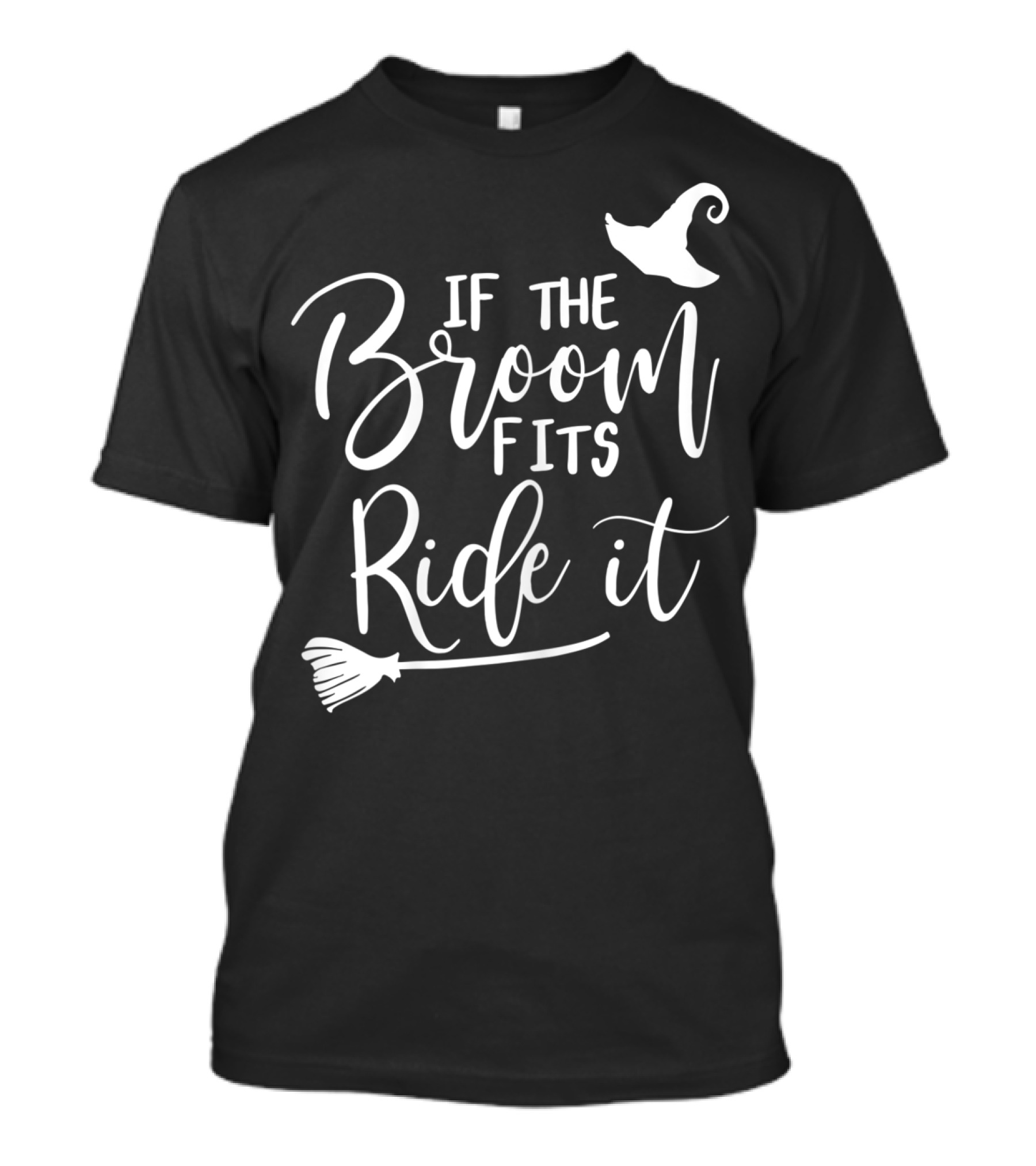 If The Broom Fits Ride It Witch Hat Broomstick T-Shirt