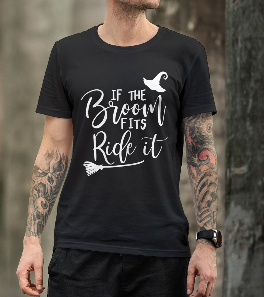 If The Broom Fits Ride It Witch Hat Broomstick T-Shirt