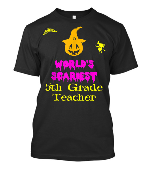 World's Scariest 5th Grade Teacher Halloween Pumpkin And Witch T-Shirt