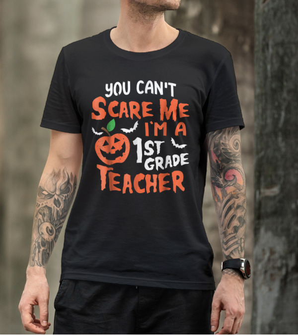 You Can't Scare Me I'm A 1st Grade Teacher Halloween Pumpkin And Bats T-Shirt