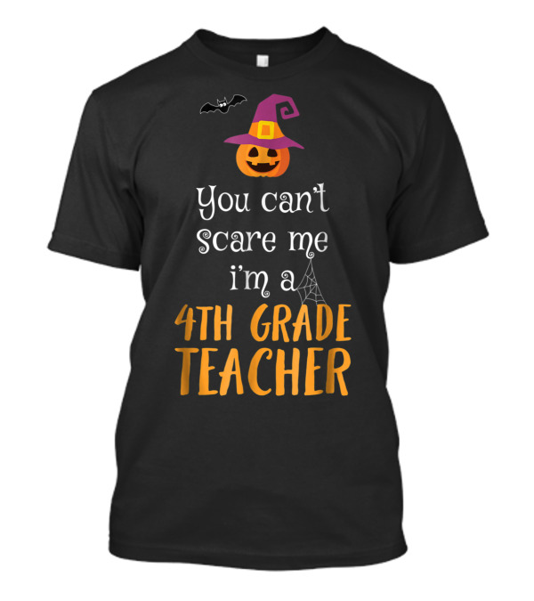 You Can't Scare Me I'm A 4th Grade Teacher Halloween Pumpkin Hat Bat Spider Web T-Shirt