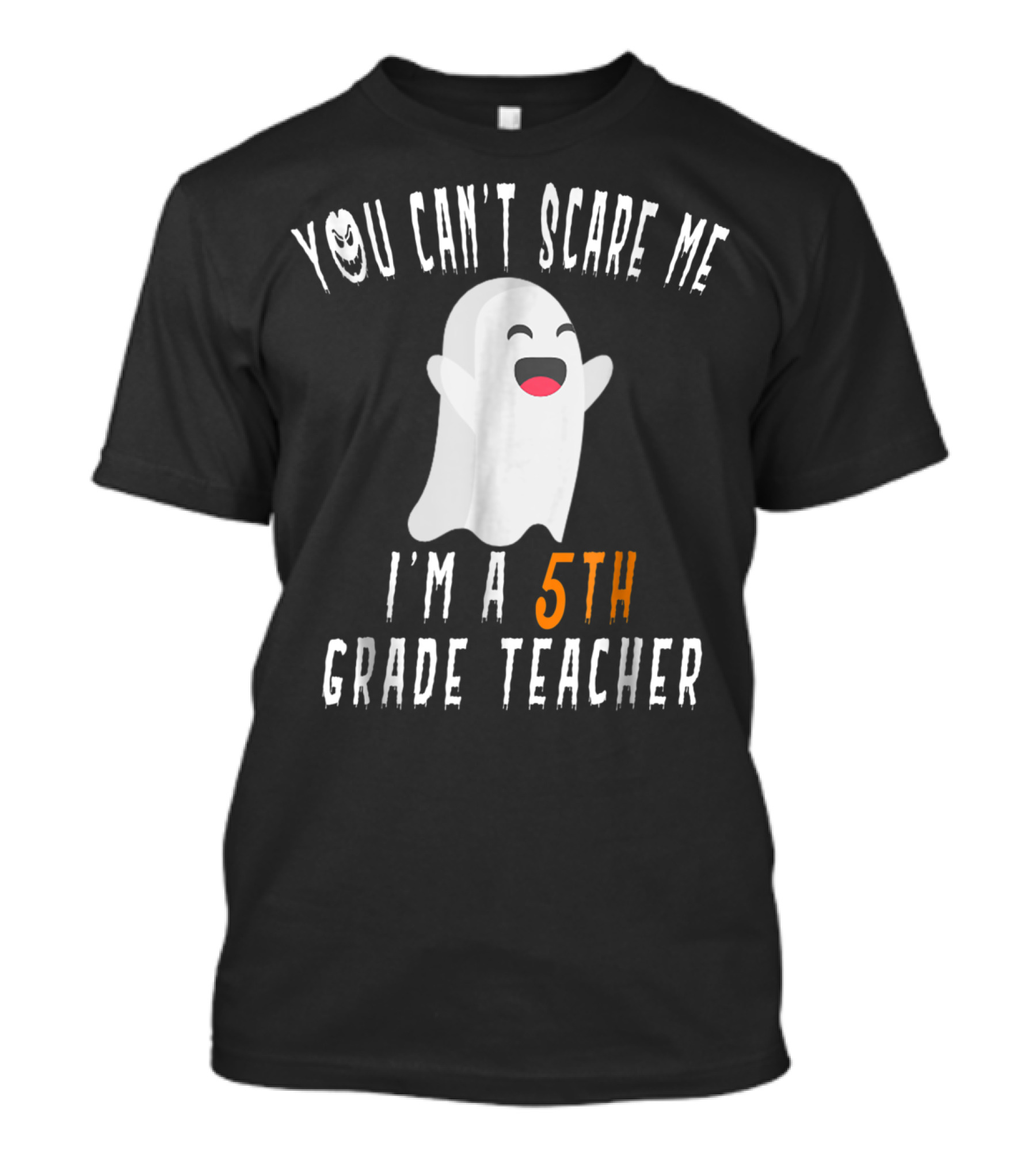 You Can't Scare Me Happy Ghost 5th Grade Teacher T-Shirt