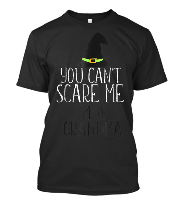 You Can't Scare Me I'm A Grandma Witch Hat Halloween T-Shirt