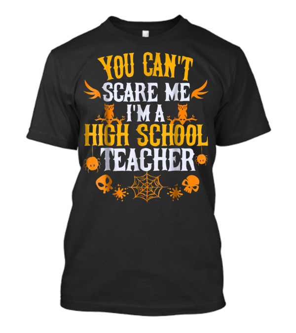 You Can't Scare Me I'm A High School Teacher Owls Spiders Skulls Webs T-Shirt
