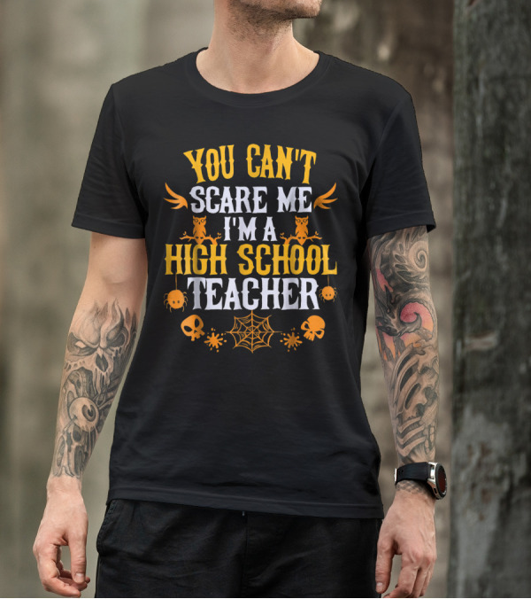 You Can't Scare Me I'm A High School Teacher Owls Spiders Skulls Webs T-Shirt