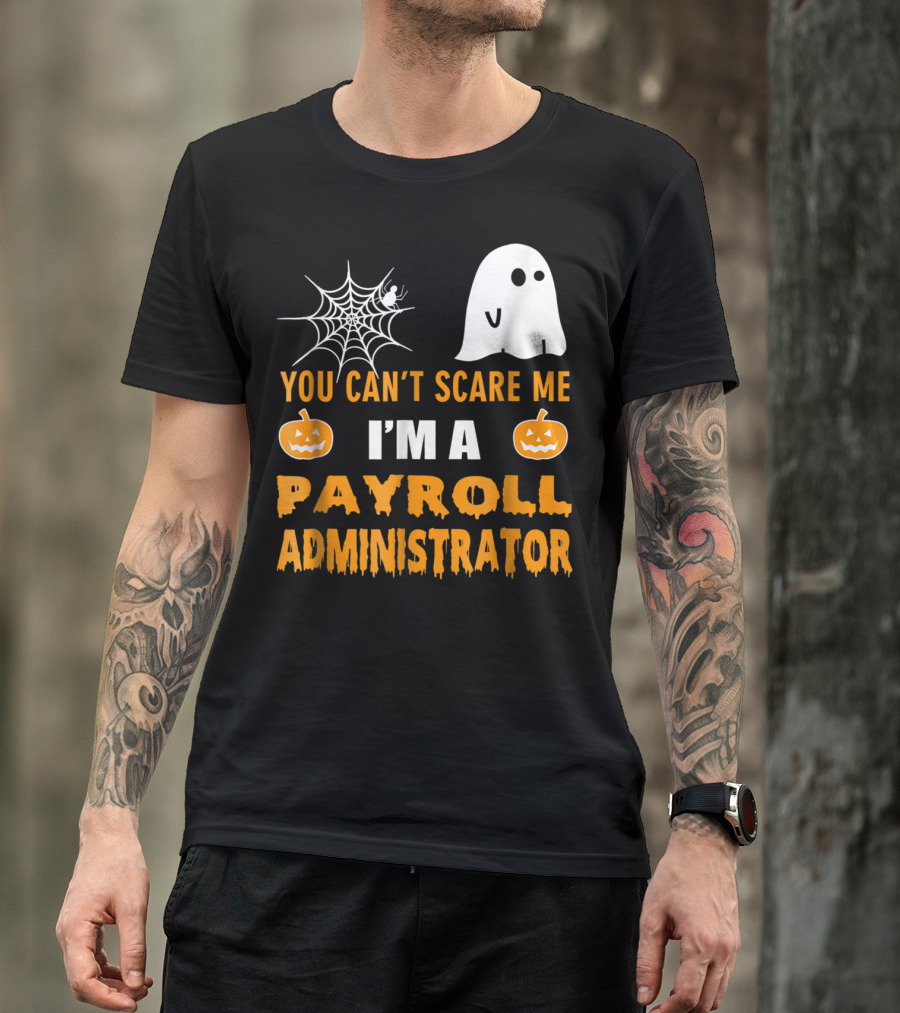 You Can't Scare Me I'm A Payroll Administrator Halloween Ghost Pumpkin Spiderweb T-Shirt