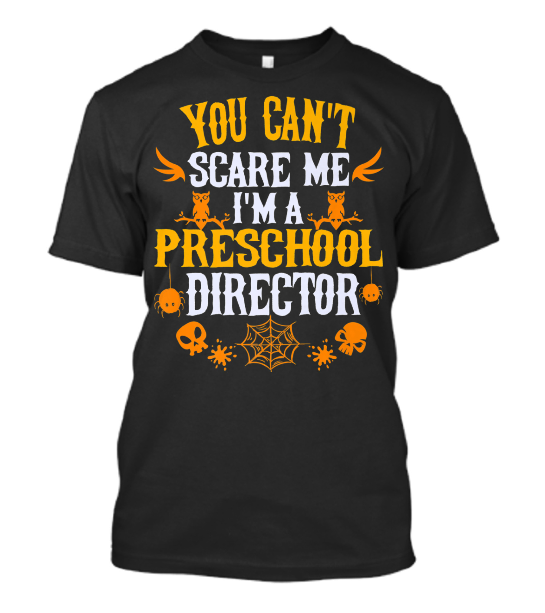 You Can't Scare Me I'm A Preschool Director Halloween Owls Spiders Skulls Webs T-Shirt