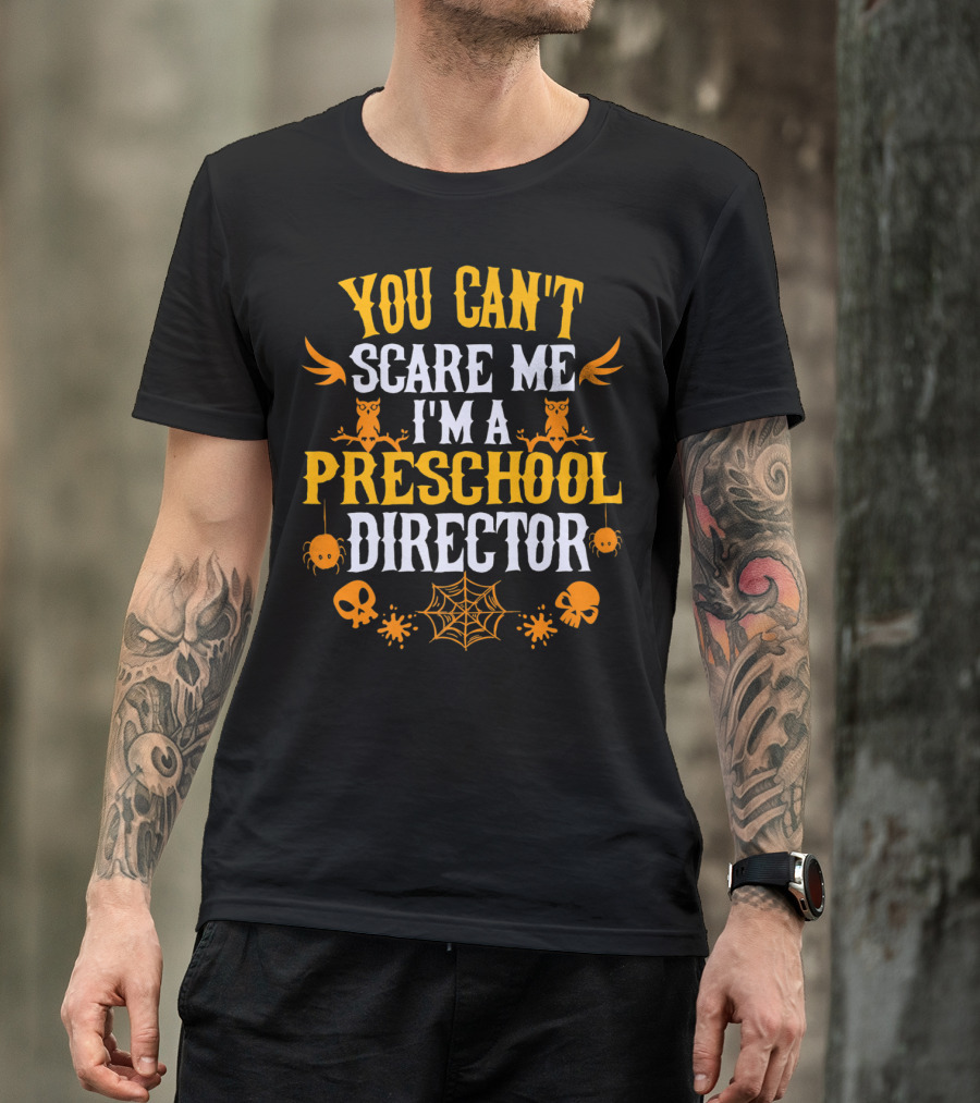 You Can't Scare Me I'm A Preschool Director Halloween Owls Spiders Skulls Webs T-Shirt