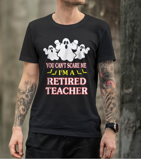 You Can't Scare Me I'm A Retired Teacher Ghosts And Bats T-Shirt