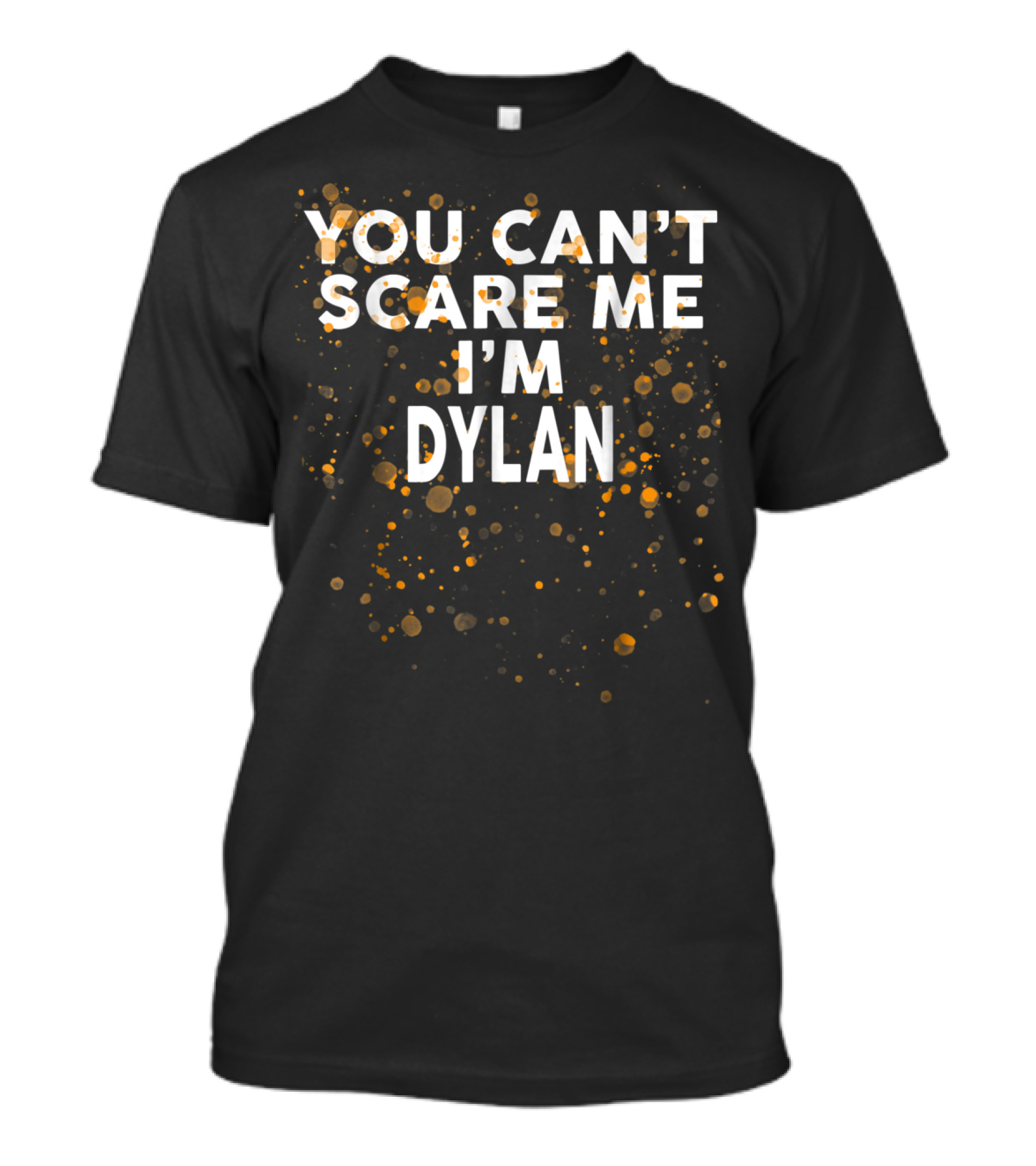 You Can't Scare Me I'm Dylan Bold Statement With Speckled Background T-Shirt
