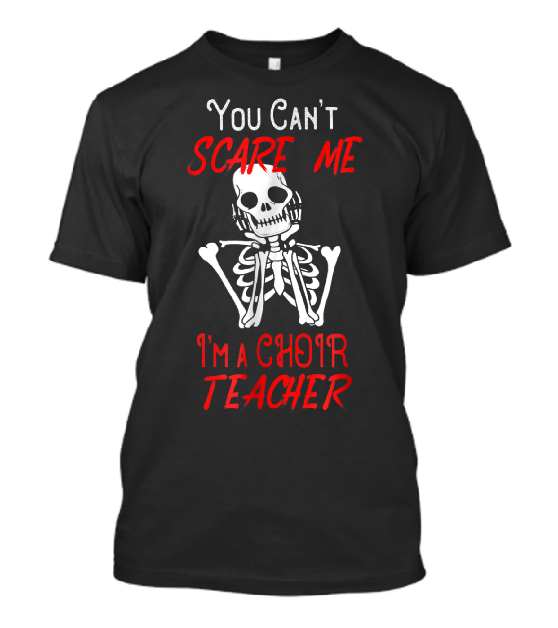 You Can’t Scare Me Skeleton I'm A Choir Teacher T-Shirt
