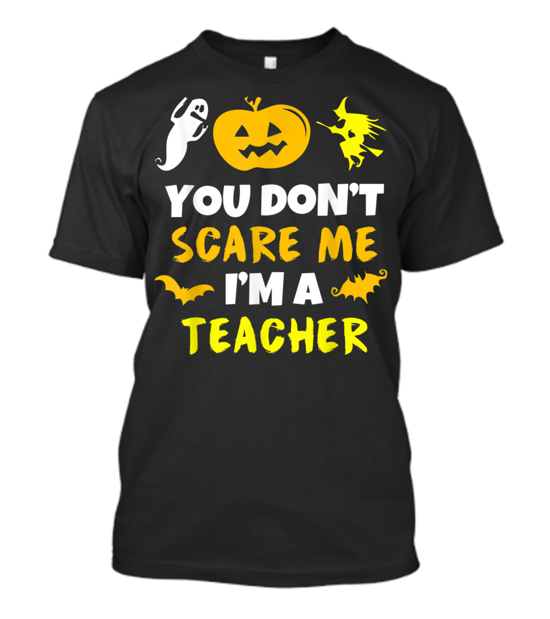 You Don't Scare Me I'm A Teacher Halloween Ghost Witch Pumpkin Bats T-Shirt