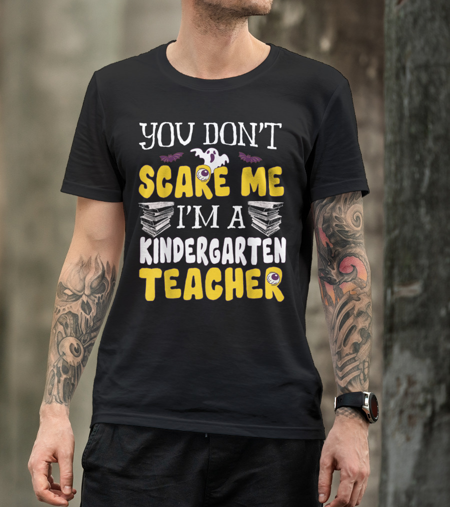 You Don't Scare Me I'm A Kindergarten Teacher Ghost Books Eyeballs Bats T-Shirt