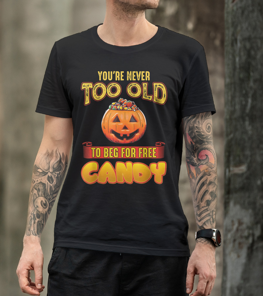 You're Never Too Old For Halloween Pumpkin Candy Fun T-Shirt