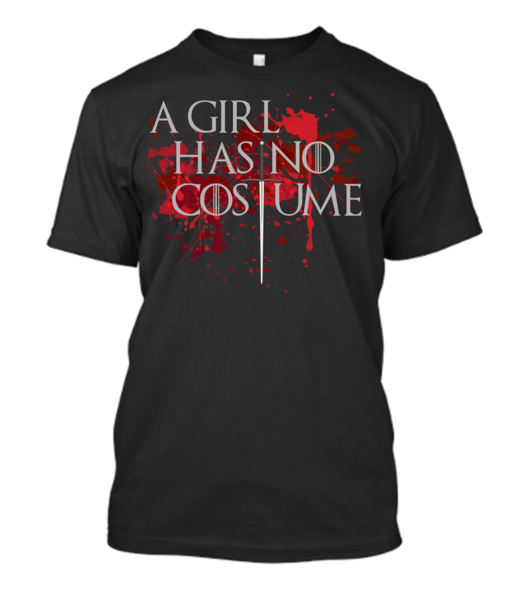 A Girl Has No Costume Game Of Thrones Sword Blood Splatter T-Shirt