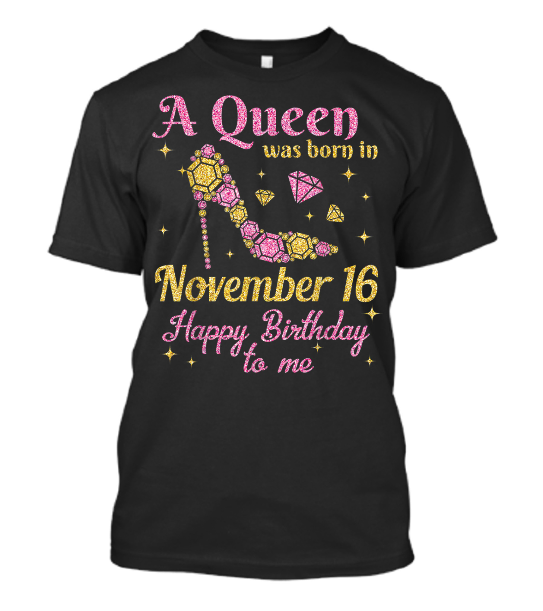 A Queen Was Born In November 16 Happy Birthday To Me Glamorous Diamond Stiletto T-Shirt
