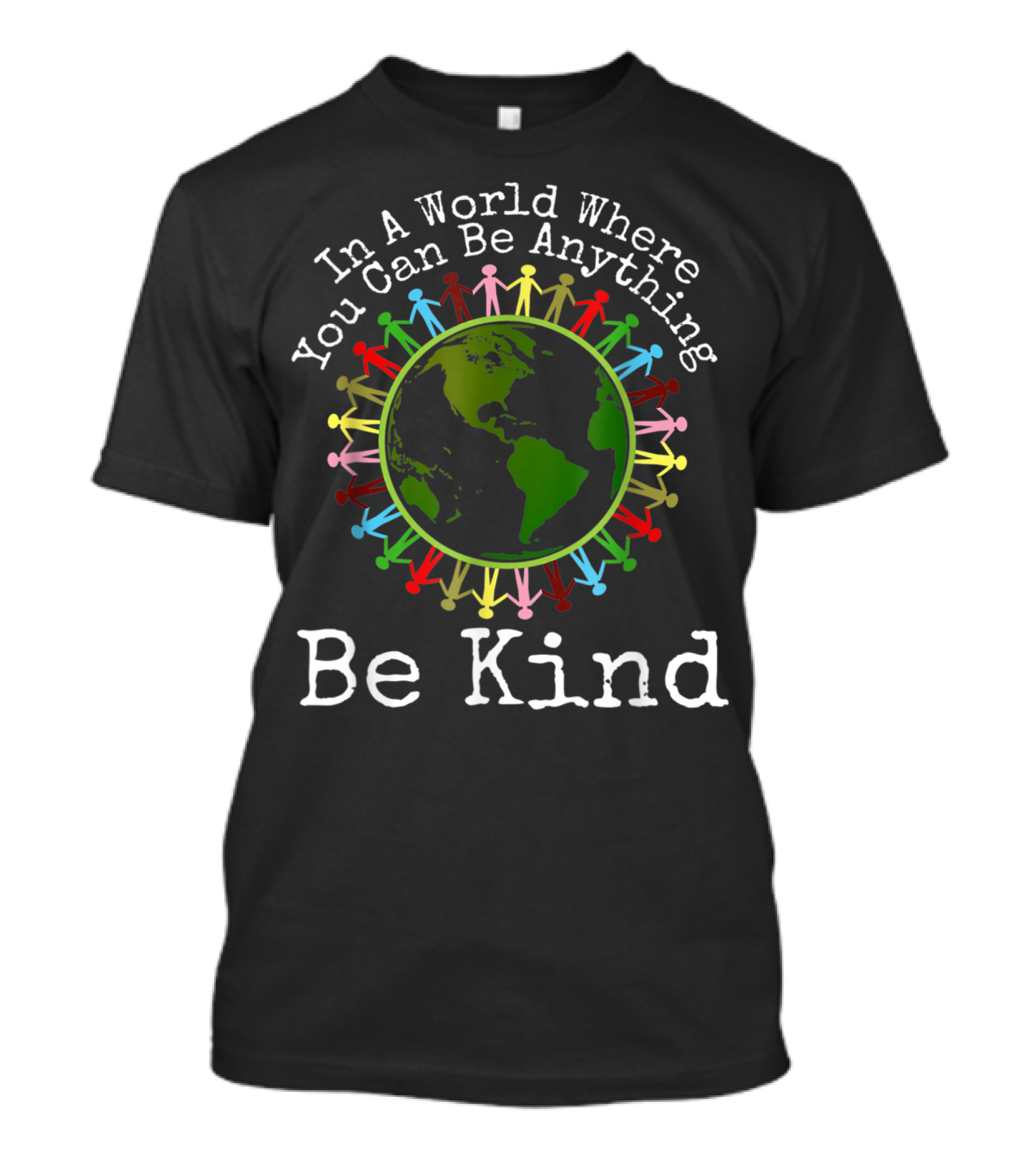 In A World Where You Can Be Anything Be Kind Earth Unity Day Antibullying T-Shirt
