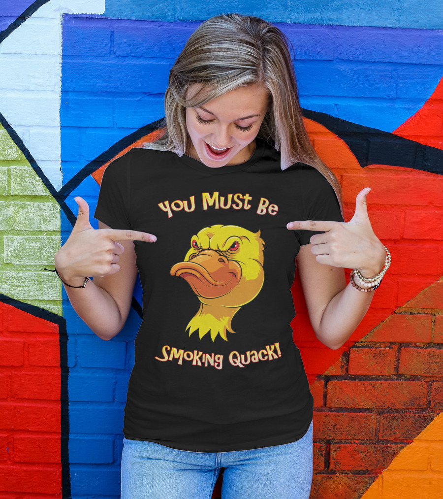 Adult Humor Duck You Must Be Smoking Quack Pun Funny Dad T-Shirt
