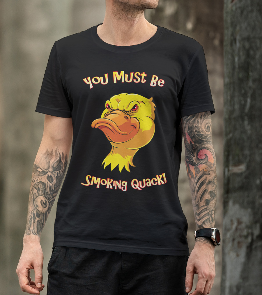 Adult Humor Duck You Must Be Smoking Quack Pun Funny Dad T-Shirt