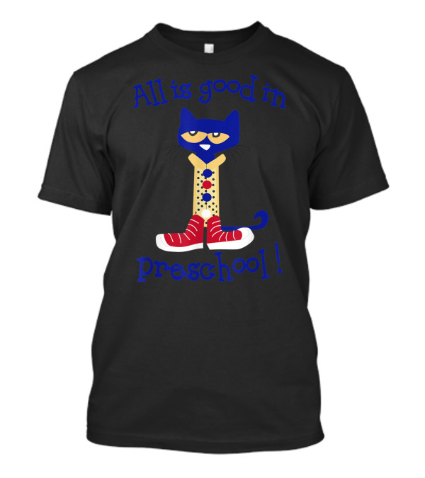 All Is Good In Preschool Pete The Cat T-Shirt