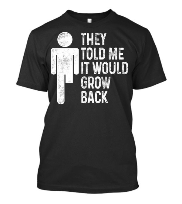 Ampu Humor They Told Me It Would Grow Back Recovery T-Shirt