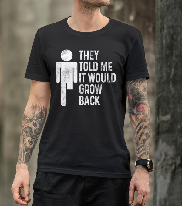 Ampu Humor They Told Me It Would Grow Back Recovery T-Shirt