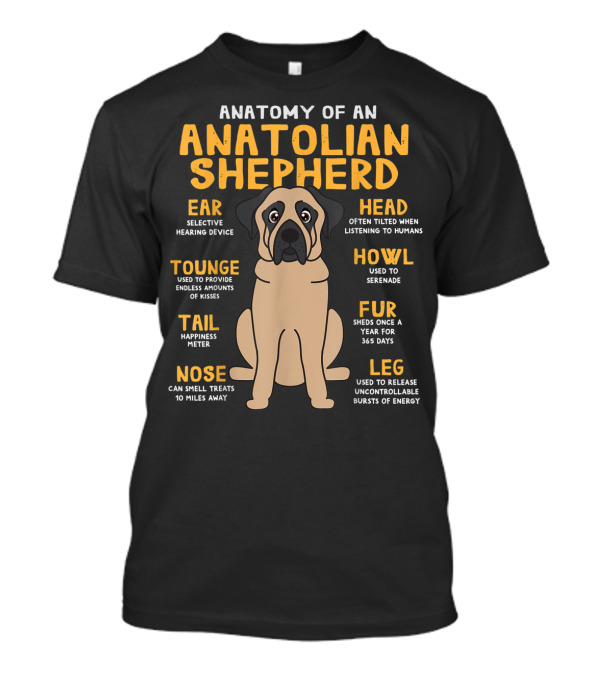 Anatomy Of An Anatolian Shepherd Ear Nose Tongue Tail Head Howl Fur Leg T-Shirt