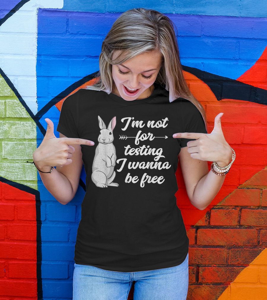 I'm Not For Testing I Wanna Be Free Rabbit Vegan T-Shirt
