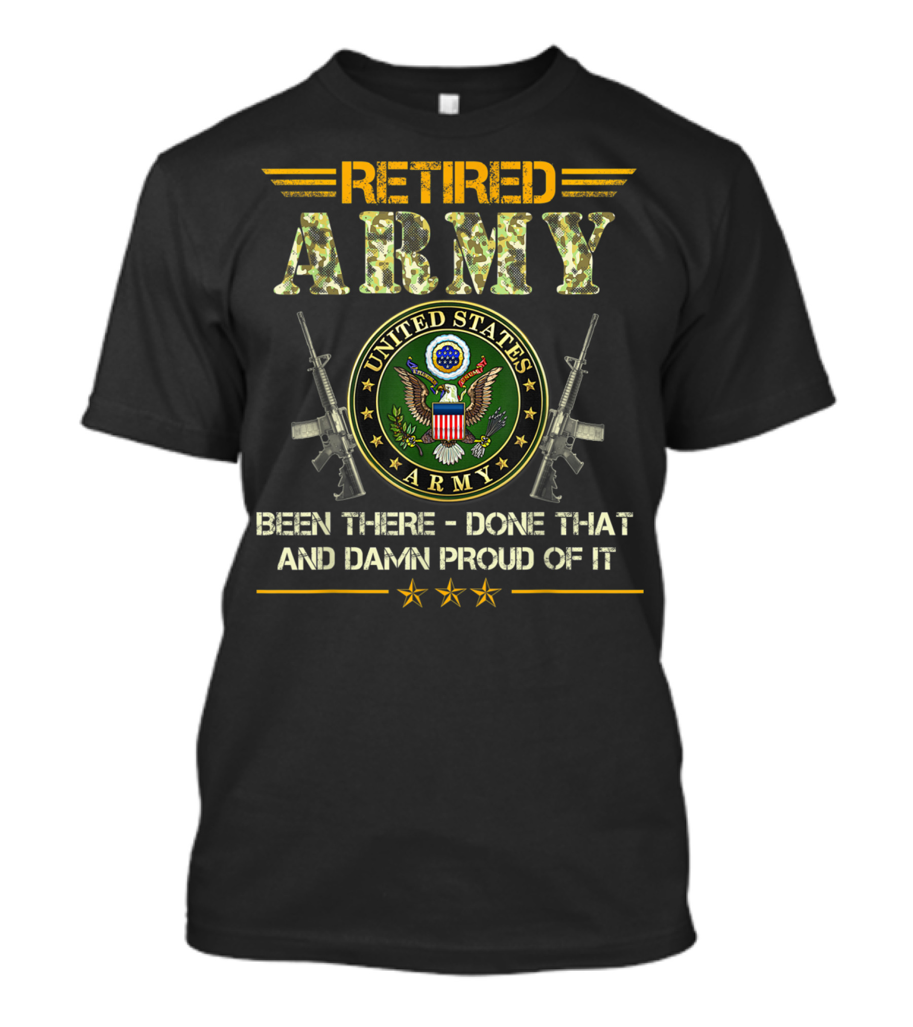 Retired Army United States Been There Done That And Damn Proud Of It T-Shirt