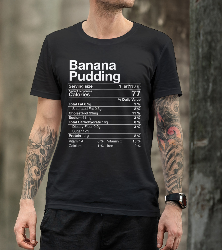 Banana Pudding Nutritional Information Funny Facts Calories 77 Serving Size 1 Jar 113g T-Shirt