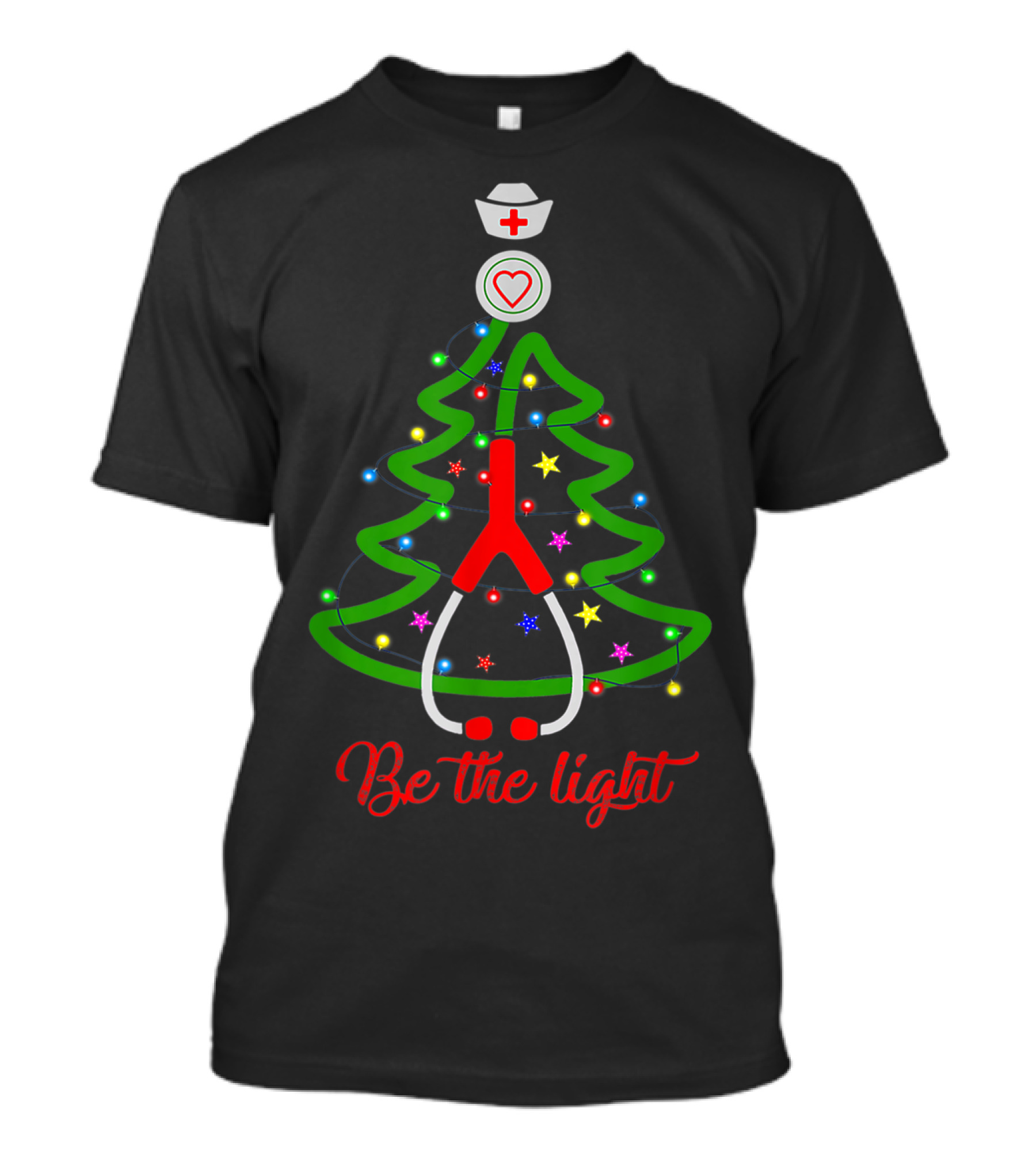 Be The Light Nurse Christmas Tree With Stethoscope And Nurse Hat T-Shirt