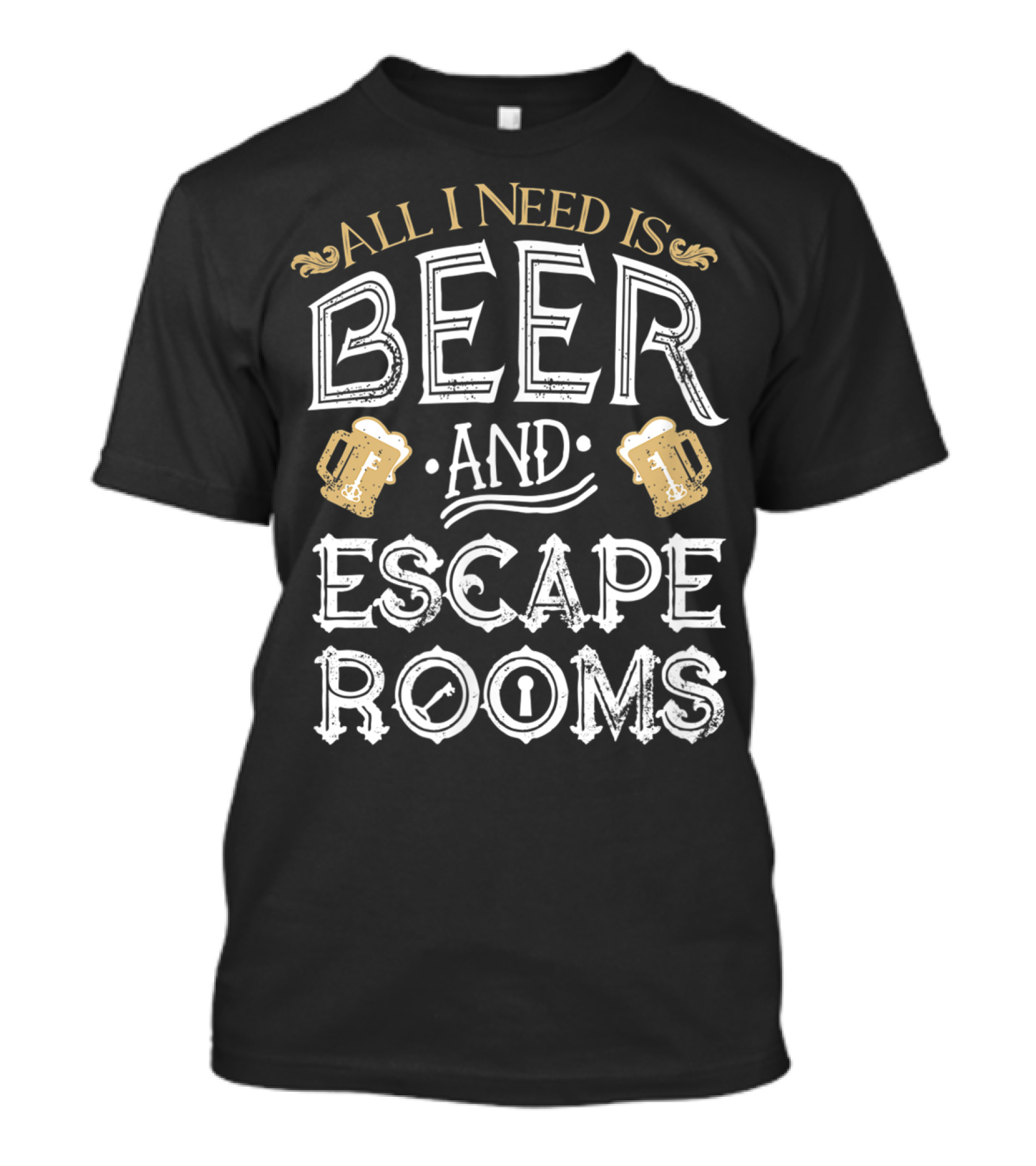 All I Need Is Beer And Escape Rooms T-Shirt