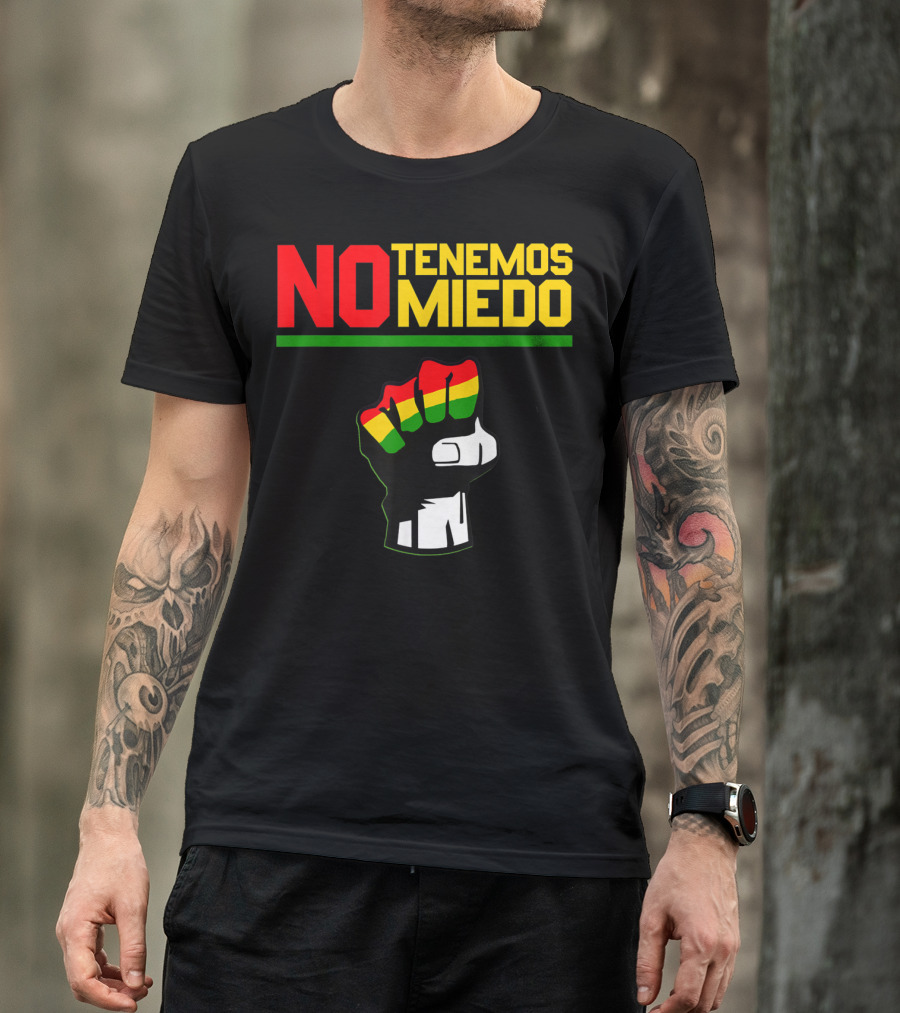 NO TENEMOS MIEDO Bolivia Libre Free Bolivian Fist T-Shirt