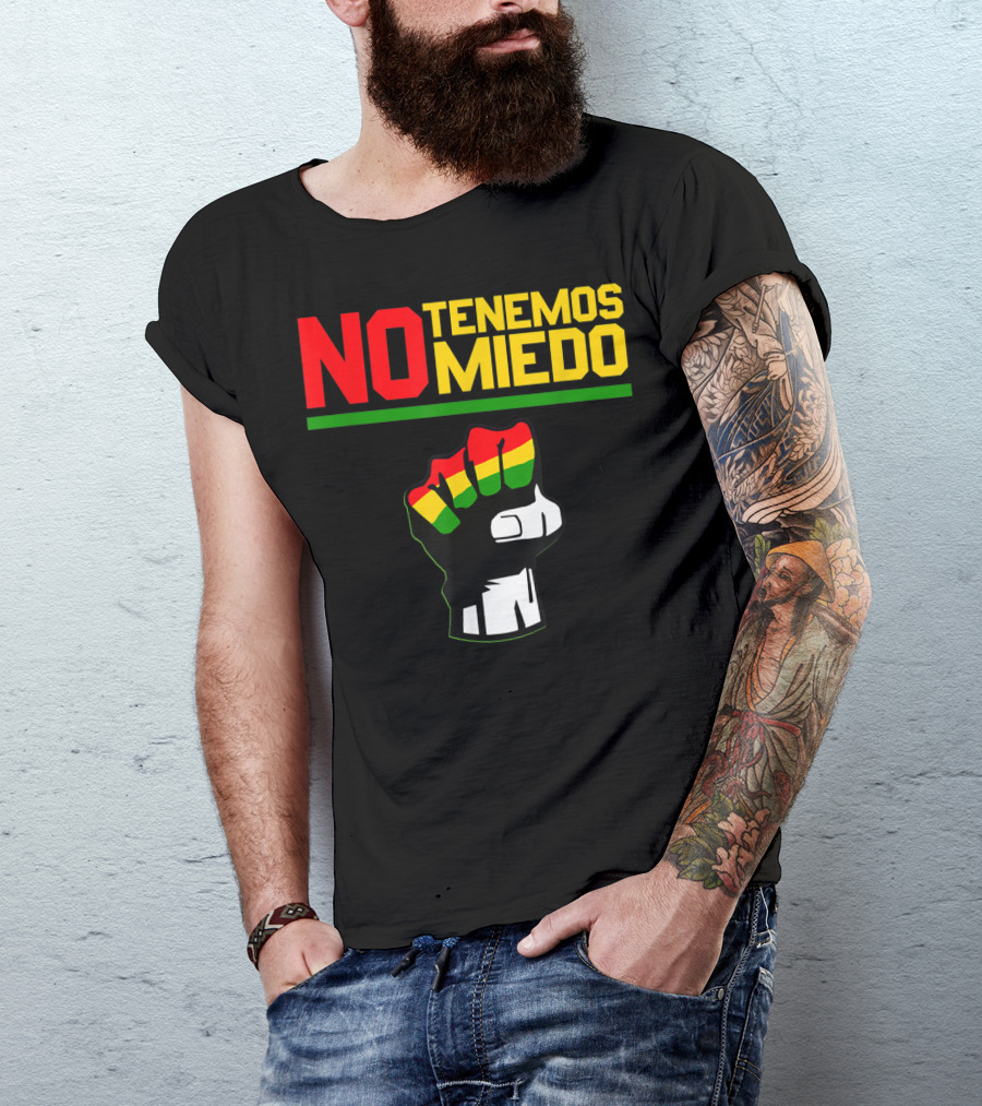 NO TENEMOS MIEDO Bolivia Libre Free Bolivian Fist T-Shirt