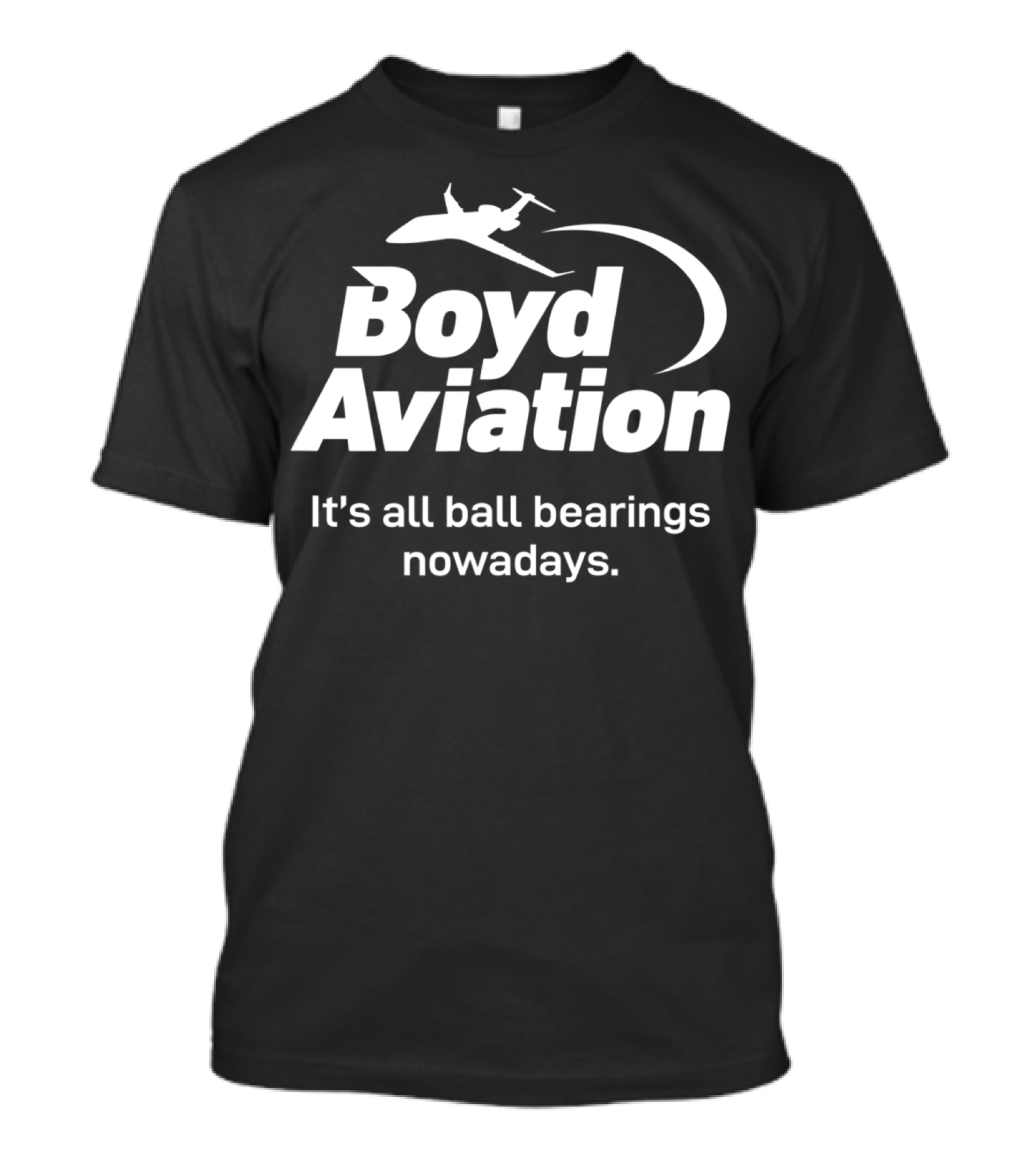 Boyd Aviation It's All Ball Bearings Nowadays T-Shirt