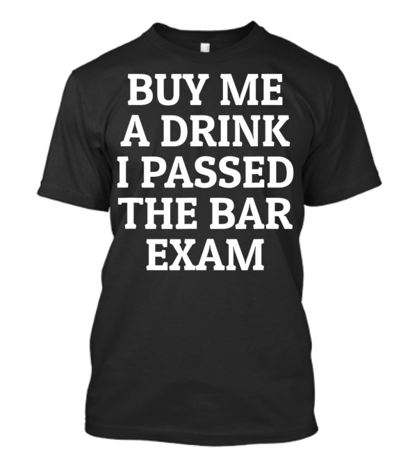 Buy Me A Drink I Passed The Bar Exam T-Shirt