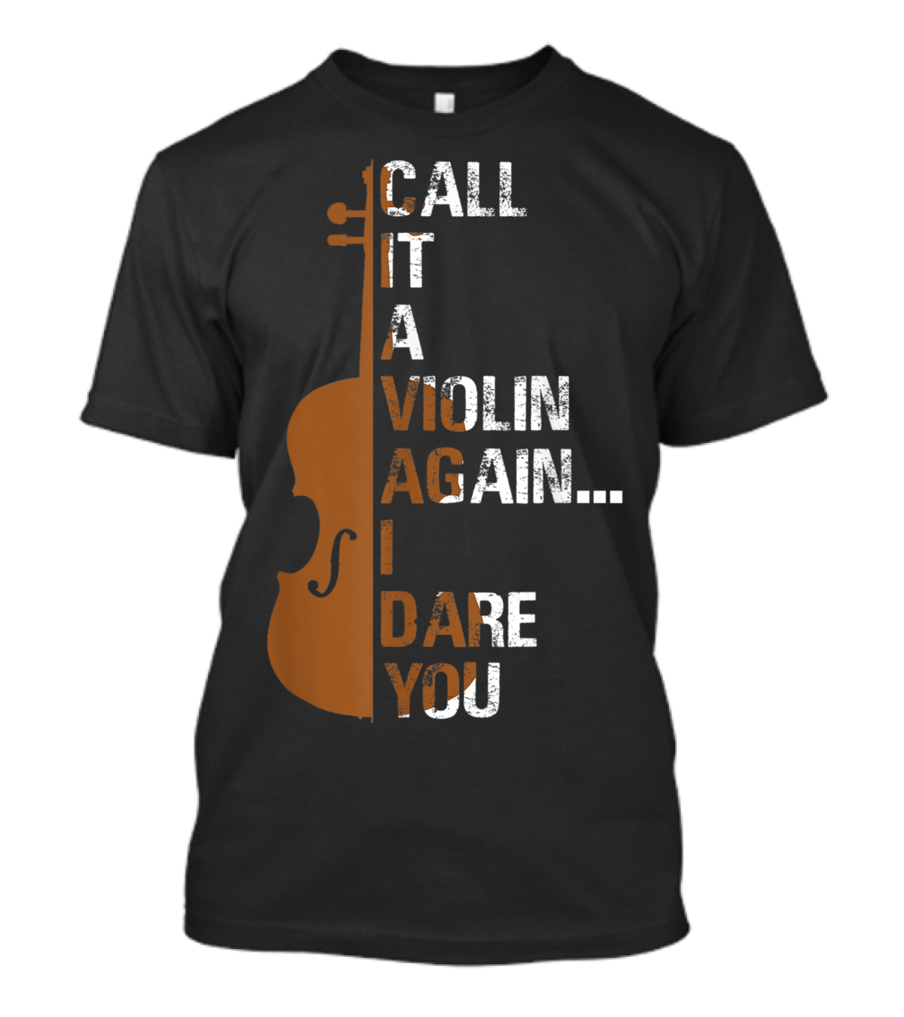 Call It A Violin Again I Dare You Funny Cello T-Shirt