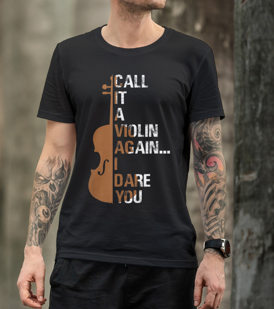 Call It A Violin Again I Dare You Funny Cello T-Shirt