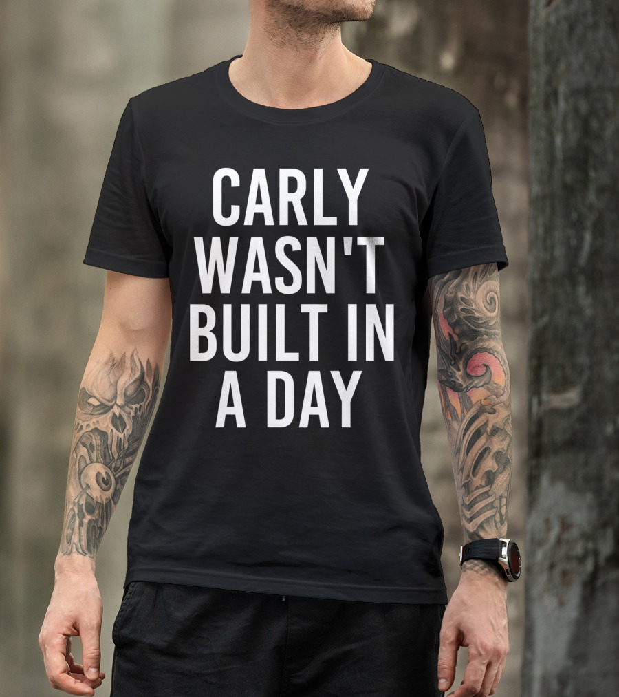 Carly Wasn't Built In A Day T-Shirt