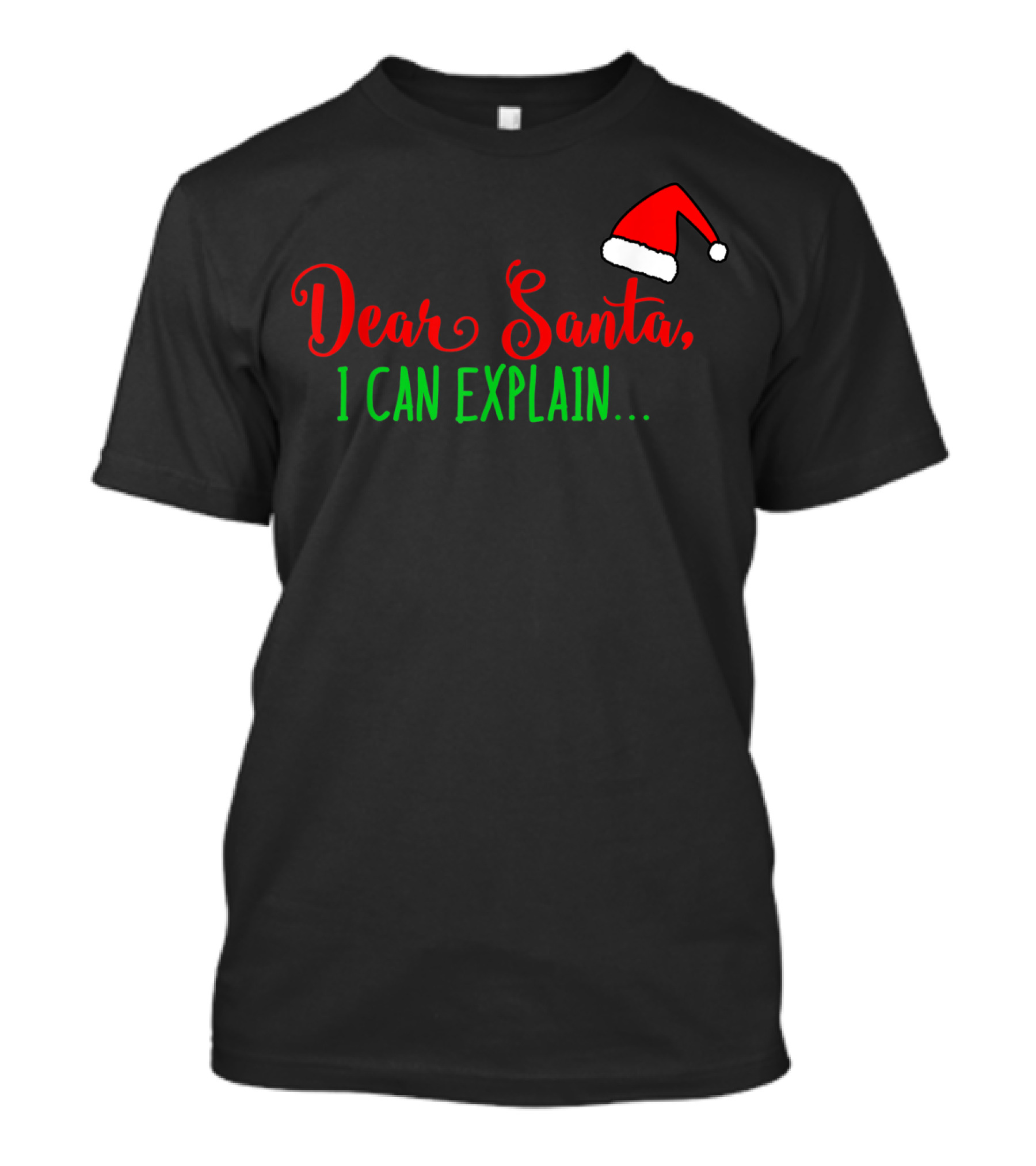 Dear Santa I Can Explain Red And Green Text With Santa Hat T-Shirt