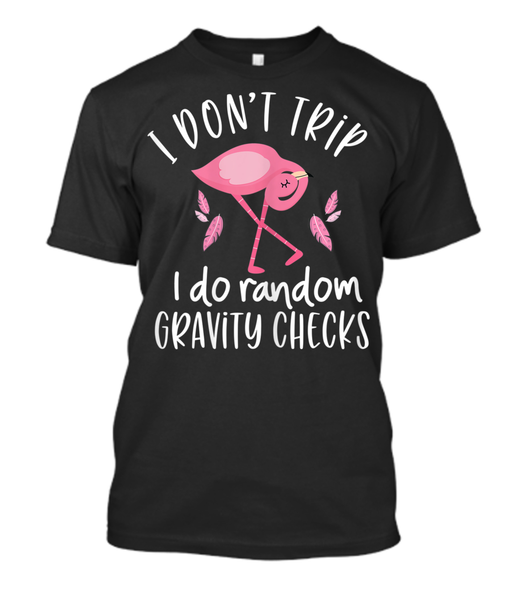 I Don't Trip I Do Random Gravity Checks Clumsy Flamingo T-Shirt