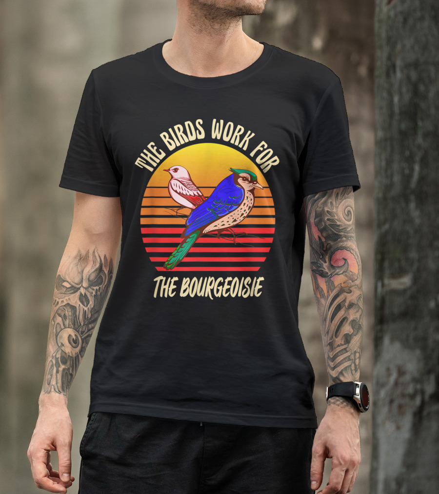 The Birds Work For The Bourgeoisie Conspiracy Theory T-Shirt